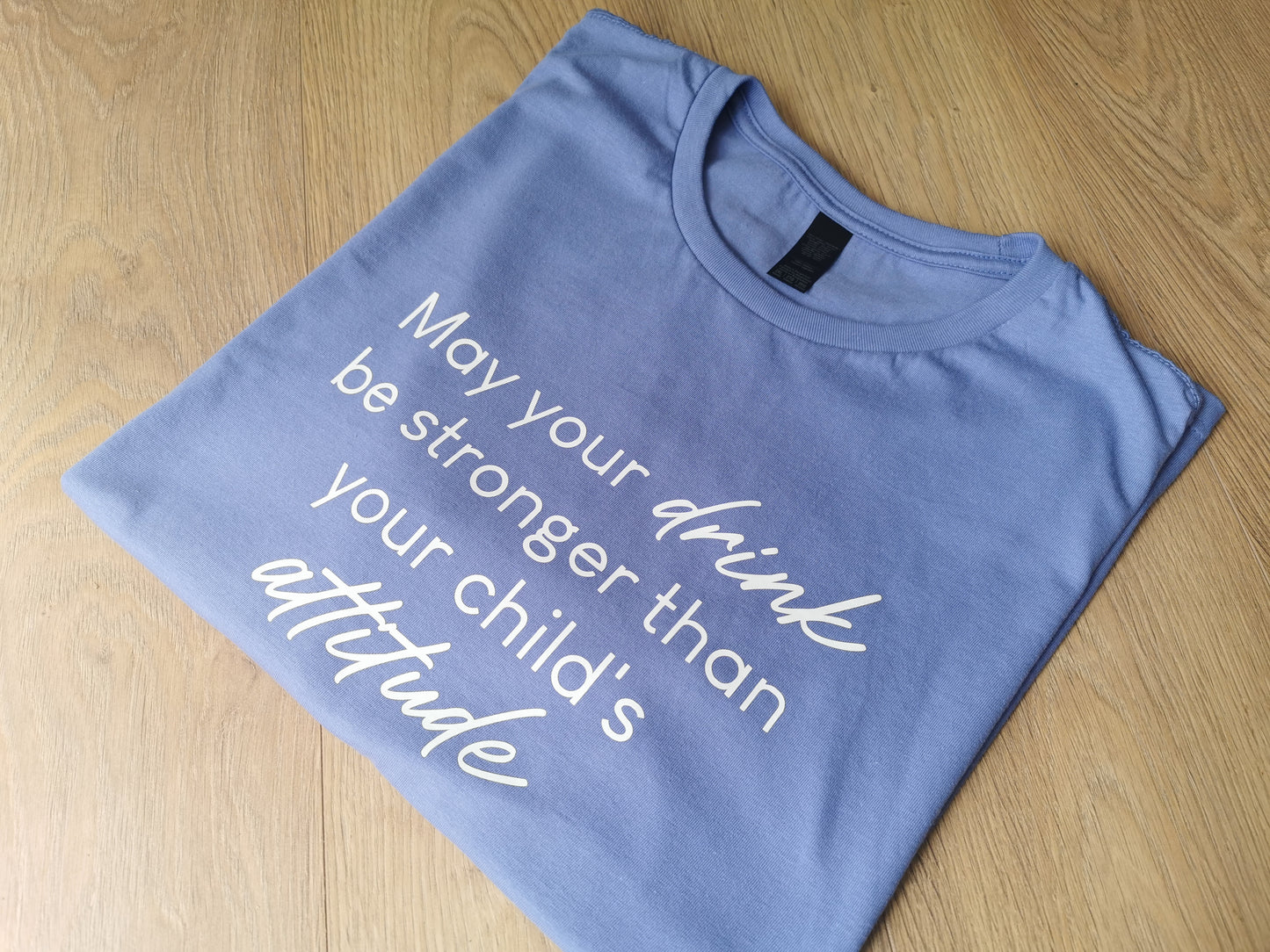 May Your Drink Be Stronger Than Your Child's Attitude Ladies T-shirt