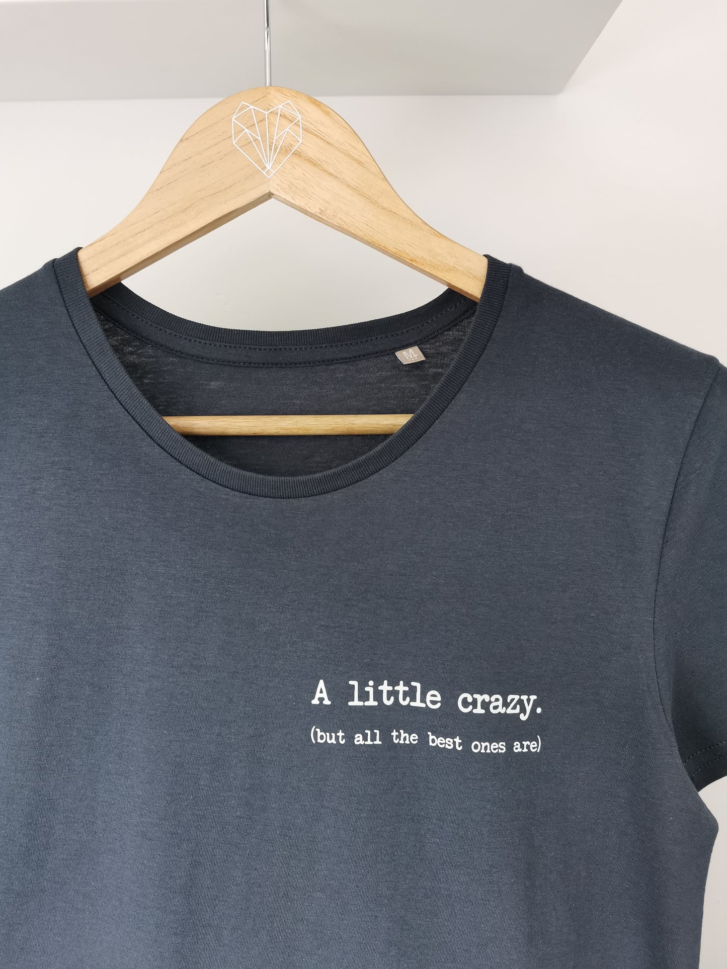 A Little Crazy - But All The Best Ones Are Ladies T-shirt