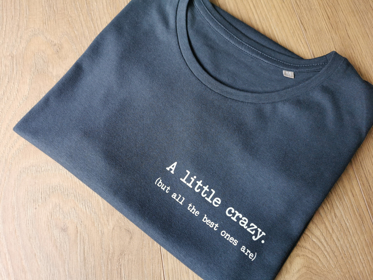 A Little Crazy - But All The Best Ones Are Ladies T-shirt